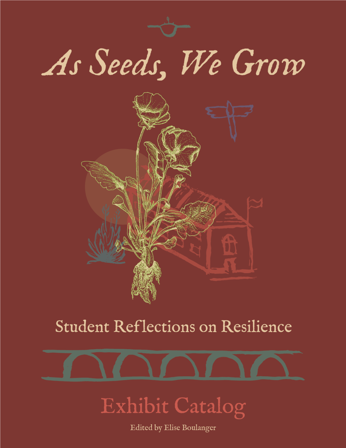 Cover image for As Seeds, We Grow: Student Reflections on Resilience Exhibit Catalog